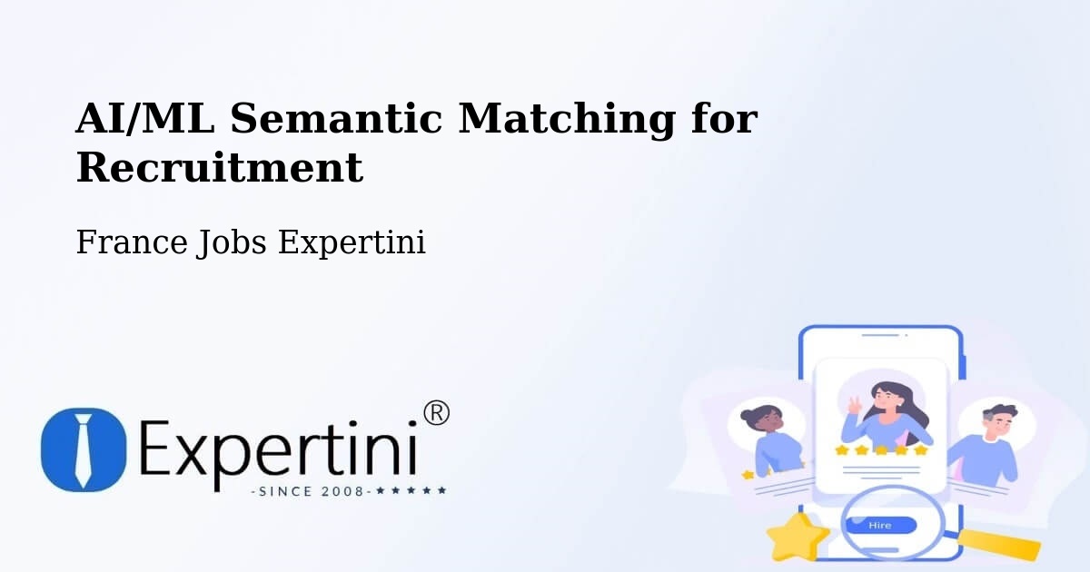 AI/ML Semantic Matching for Recruitment: A Large-Scale Case Study on the Expertini Global Talent Platform – Bazouges La Pérouse - France Jobs Expertini