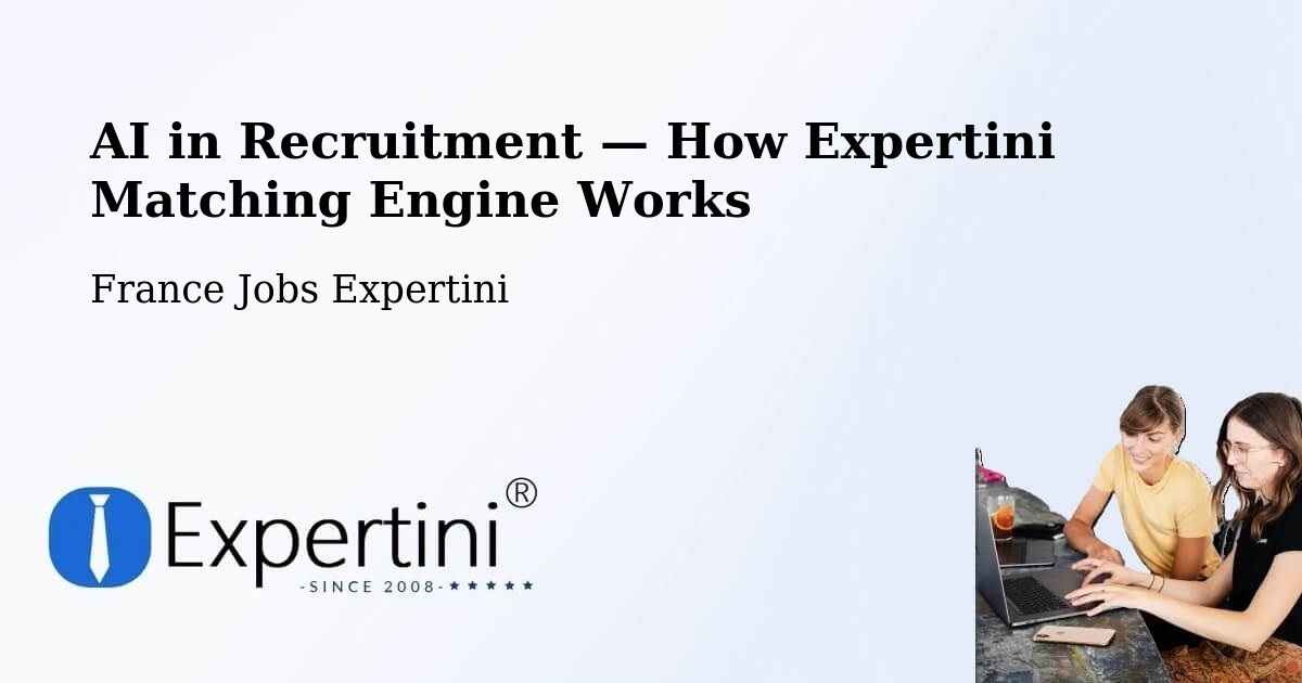 AI in Recruitment — How Expertini Matching Engine Works Bazouges La Pérouse — France — Expertini