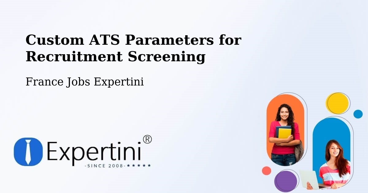 Custom ATS Parameters for Recruitment Screening – Bazouges La Pérouse - France Jobs Expertini