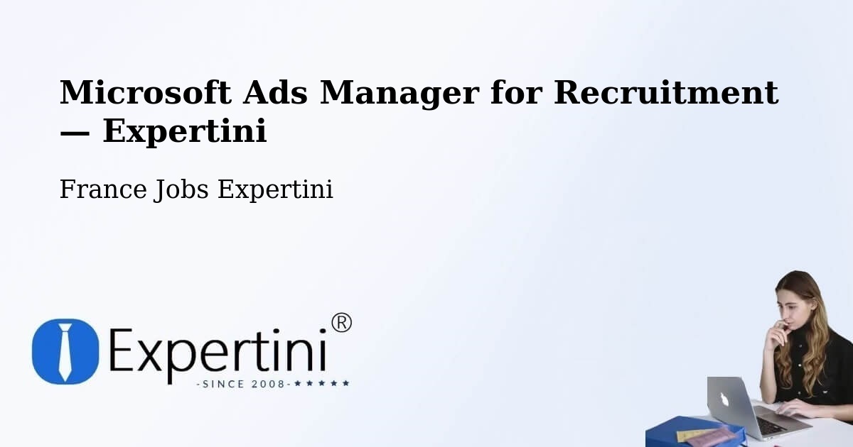 Programmatic Job Advertising: Microsoft Ads Manager – Bazouges La Pérouse — Bazouges La Pérouse, France — Expertini
